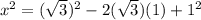x^2=(\sqrt{3})^2-2(\sqrt{3})(1)+1^2