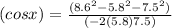 (cosx) =\frac{(8.6^2 - 5.8^2 - 7.5^2)}{ ( -2(5.8)7.5)}