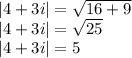 |4+ 3i|  =  \sqrt{ 16+  9 }  \\ |4+ 3i|  =  \sqrt{25 }  \\ |4+ 3i|  = 5