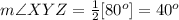 m\angle XYZ=\frac{1}{2}[80^o]=40^o