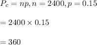 P_c=np, n=2400, p=0.15\\\\=2400\times 0.15\\\\=360