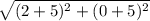 \sqrt{(2+5)^{2}+(0+5)^{2}  }