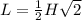 L=\frac{1}{2}H\sqrt{2}