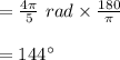 =\frac{4\pi}{5}\ rad\times \frac{180}{\pi}\\\\=144\textdegree