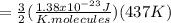 =  \frac{3}{2}(\frac{1.38x10^{-23}J }{K.molecules})(437K)