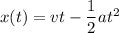 x(t) = vt-\dfrac{1}{2}at^2