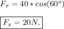 F_x = 40*cos(60^o) \\\\\boxed{F_x = 20N.}