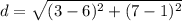 d=\sqrt{(3-6)^2+(7-1)^2}