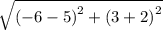 \sqrt{ {( - 6 - 5)}^{2}  +  {(3 + 2)}^{2} }