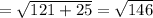 =  \sqrt{121 + 25}  =  \sqrt{146}