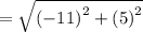 =  \sqrt{ {( - 11)}^{2} +  {(5)}^{2}  }