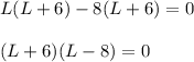 L(L+6)-8(L+6)=0\\\\(L+6)(L-8)=0\\