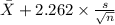\bar X +2.262 \times {\frac{s}{\sqrt{n} } }