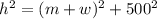 h^2=(m+w)^2+500^2