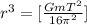 r^3 = [\frac{GmT^2}{16 \pi^2} ]