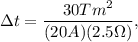 \Delta t = \dfrac{30Tm^2}{(20A)(2.5\Omega)},
