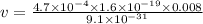 v = \frac{4.7\times 10^{-4}\times 1.6\times 10^{-19}\times 0.008}{9.1 \times 10^{-31}}