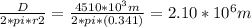 \frac{D}{2*pi*r2} = \frac{4510 * 10^{3} m }{2*pi*(0.341) } = 2.10 * 10^{6}  m