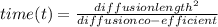 time (t) = \frac{diffusion length^2}{diffusion co-efficient }
