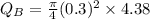 Q_{B}  = \frac{\pi }{4}  (0.3)^{2} \times 4.38