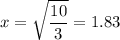 \displaystyle x=\sqrt{\frac{10}{3}}=1.83