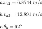 a.v_{b2}=6.8544 \ m/s\\\\b. v_{a2}=12.891 \ m/s\\\\c. \theta _b=62\textdegree