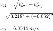 v_{b2}=\sqrt{v_{b2x}^2+v_{b2y}^2}\\\\=\sqrt{3.218^2+(-6.052)^2}\\\\v_{b2}=6.8544 \ m/s