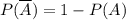 P(\overline{A})=1 -P(A)