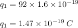 q_1 = 92 \times 1.6 \times 10^{-19}\\\\q_1 =  1.47 \times 10^{-19}\;C