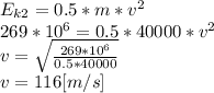 E_{k2}=0.5*m*v^2\\269*10^6=0.5*40000*v^2\\v=\sqrt{\frac{269*10^6}{0.5*40000} }\\ v=116[m/s]