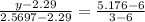 \frac{y-2.29}{2.5697-2.29} = \frac{5.176-6}{3-6}