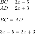 BC= 3x-5\\AD=2x+3\\\\BC=AD\\\\3x-5=2x+3\\\\