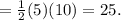 = \frac{1}{2} (5)(10) = 25.