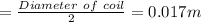 =\frac{Diameter \ of \ coil }{2} = 0.017m