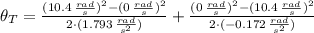\theta_{T} = \frac{(10.4\,\frac{rad}{s} )^{2}-(0\,\frac{rad}{s} )^{2}}{2\cdot (1.793\,\frac{rad}{s^{2}} )} + \frac{(0\,\frac{rad}{s} )^{2}-(10.4\,\frac{rad}{s} )^{2}}{2\cdot (-0.172\,\frac{rad}{s^{2}} )}