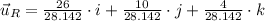\vec u_{R} = \frac{26}{28.142}\cdot i + \frac{10}{28.142}\cdot j + \frac{4}{28.142}\cdot k