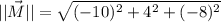 ||\vec M|| = \sqrt{(-10)^{2}+4^{2}+(-8)^{2}}