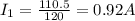 I_1=\frac{110.5}{120}=0.92 A