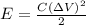 E= \frac{C(\Delta V)^{2}}{2}