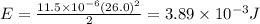 E= \frac{11.5\times10^{-6}(26.0)^{2}}{2} =3.89\times10^{-3} J