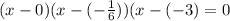 (x-0)(x-(-\frac{1}{6}))(x-(-3) =0