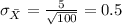\sigma_{\bar X} = \frac{5}{\sqrt{100}}= 0.5