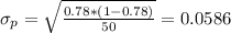 \sigma_p = \sqrt{\frac{0.78*(1-0.78)}{50}}= 0.0586
