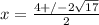 x=\frac{4+/-2\sqrt{17} }{2}
