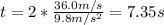 t = 2*\frac{36.0 m/s}{9.8 m/s^{2}} = 7.35 s