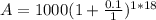 A = 1000(1 + \frac{0.1}{1})^{1*18}