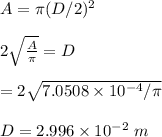 A=\pi(D/2)^2\\\\2\sqrt{\frac{A}{\pi}}=D\\\\=2\sqrt{7.0508\times 10^{-4}/\pi}\\\\D=2.996\times 10^{-2} \ m