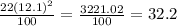 \frac{22(12.1)^{2} }{100} = \frac{3221.02}{100} = 32.2