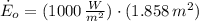 \dot E_{o} = (1000\,\frac{W}{m^{2}} )\cdot (1.858\,m^{2})