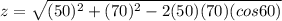 z=\sqrt{(50)^{2}+(70)^{2}-2(50)(70)(cos60)